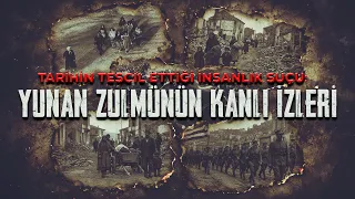 Tarihin tescil ettiği insanlık suçu: Yunan zulmünün kanlı izleri