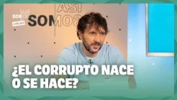 Are we corruptible? Are corrupt people born or made? | That’s how we are