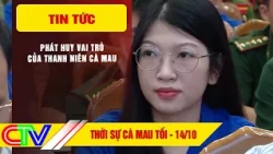 CA MAU NEWS EVENING 10/14/2026 | PROMOTING THE ROLE OF CA MAU YOUTH