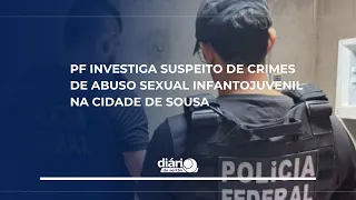 Federal Police investigate suspect for child sexual abuse crimes in the city of Sousa