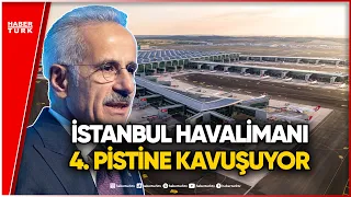 İstanbul Havalimanı 4. Ana Pistine Kavuşuyor: Bakan Uraloğlu'ndan Özel Açıklamalar