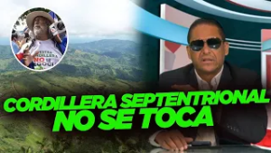 José García ADVIERTE sobre posible EXPLOTACIÓN de la Cordillera Septentrional
