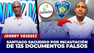 Johnny Vásquez: Santiago; incautan 125 documentos falsos vinculados al SeNaSa | El Garrote