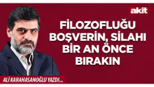 Yeni Akit - Ali Karahasanoğlu: Filozofluğu boşverin, silahı bir an önce bırakın