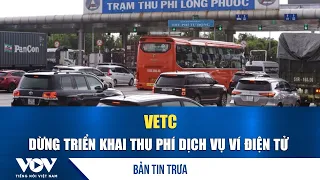 Noon News August 19: VETC halts e-wallet service fee collection | VOV