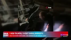 Feci kazada 1 kişi hayatını kaybetmiş, 5 kişi yaralanmıştı!
