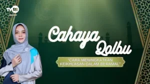 Cahaya Kalbu - Cara Meningkatkan Keiklasan Dalam Beramal