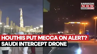 Mecca On Alert! First-Ever Air Raid Warning After Houthi Drone Intercepted,Saudi Warns Of 'Red Line'