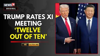 Trump Rates Meeting With China’s Xi Jinping ‘12 Out of 10’, Calls Talks ‘Very Respectful, Very Good’