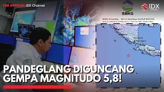 Pandeglang Diguncang Gempa Magnitudo 5,8! | IDXC UPDATE