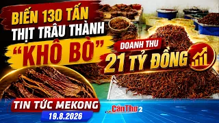 Biến 130 tấn thịt trâu thành “khô bò”, doanh thu 21 tỷ đồng | Tin tức Mekong 19.8.2026 | Cần Thơ