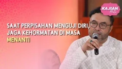 (FULL) Saat Perpisahan Menguji Diri, Jaga Kehormatan Di Masa Menanti - KAJIAN HATI (3/10/26)