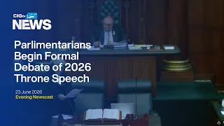 Parliamentarians Begin Formal Debate of 2026 Throne Speech | Tuesday 23 June | CIGtv News