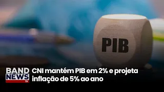 CNI maintains GDP at 2% and projects 5% annual inflation | BandNews TV