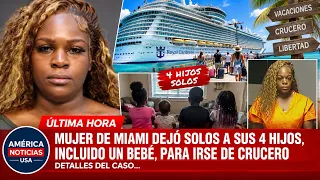 MUJER DE MIAMI DEJÓ SOLOS A SUS 4 HIJOS, INCLUIDO UN BEBÉ, PARA IRSE DE CRUCERO: detalles del caso