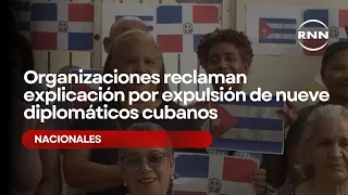 Organizaciones reclaman explicación por expulsión de nueve diplomáticos cubanos