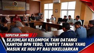 FARMER GROUPS VISIT TEBO NATIONAL LAND AGENCY OFFICE, DEMAND REMOVAL OF LAND FROM PT RAU'S LAND U...