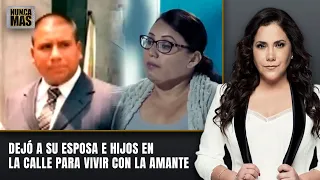 Dejó a su esposa e hijos en la calle para vivir con la amante | Nunca Más