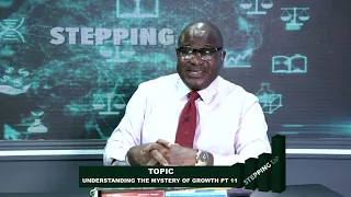STEPPING UP || UNDERSTANDING THE MYSTERY OF GROWTH PT. 11