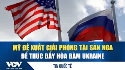 U.S. Proposes Unfreezing Russian Assets to Advance Ukraine Peace Talks | VOV