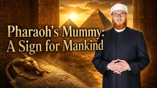 The Pharaoh Mummy as a Sign for Mankind in the Quran | Dr Muhammad Salah