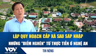 Developing commune-level planning after mergers: Practical "bottlenecks" in Nghe An | VOV