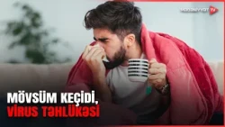 Mövsüm dəyişir, viruslar aktivləşir: nələrə diqqət etməliyik?