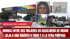 Bronca entre dos mujeres en gasolinera de MIAMI deja a una muerta a tiros y a la otra prófuga
