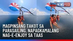 Magpinsang takot sa parasailing, napagkamalang nag-e-enjoy sa taas | GMA News Feed