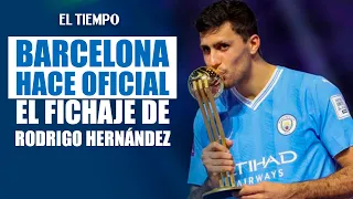 Barcelona signs Rodri: the world champion leaves City and signs until 2030 | EL TIEMPO