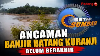THE FLOOD THREAT AT BATANG KURANJI IS FAR FROM OVER