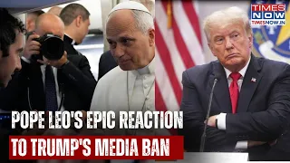 Pope Leo's Epic Reaction To Trump's Media Ban, 'Welcome' Message Amid White Vs CNN Controversy