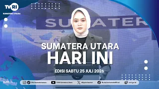 NORTH SUMATRA TODAY [JULY 25, 2026]