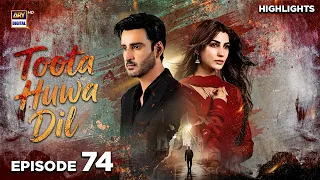 Toota Huwa Dil Episode 74 | Highlights | Agha Ali | Nazish Jahangir | Arez Ahmed | ARY Digital Drama