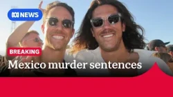 Three men sentenced to 158 years' jail each over murders of Australian brothers in Mexico | ABC NEWS