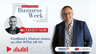 FirstRand’s Vilakazi cleans up after R17bn UK hit | Bruce Whitfield's Business Week