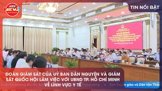NATIONAL ASSEMBLY’S COMMITTEE FOR PEOPLE'S ASPIRATIONS AND SUPERVISORY DELEGATION WORKS WITH HCMC...