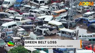 Green Belt Loss: Wetland encroachment, worsening flooding - GARID - Evening News on Adom TV
