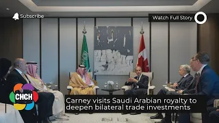 Carney visits Saudi Arabian royalty to deepen bilateral trade investments
