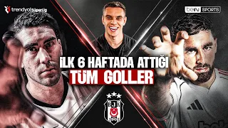All Goals Scored by Beşiktaş in the First 6 Weeks | Trendyol Süper Lig