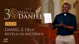 GOD REVEALS THE MYSTERIES | EP. 5 | 30 DAYS WITH DANIEL