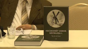 Kecskemét Város Néprajza I. – Táj és ember könyvbemutató