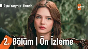 Aynı Yağmur Altında 2. Bölüm Ön İzleme @AyniYagmurAltinda