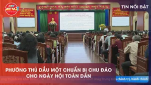 PHƯỜNG THỦ DẦU MỘT CHUẨN BỊ CHU ĐÁO CHO NGÀY HỘI TOÀN DÂN