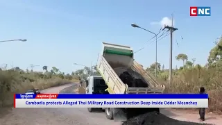[VIDEO] Cambodia protests Alleged Thai Military Road Construction Deep Inside Oddar Meanchey