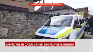 SUSPECTUL ÎN CAZUL CRIMEI DIN FLOREȘTI, REȚINUT