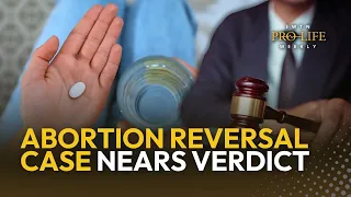 Closing Arguments in First Major Abortion Pill Reversal Case | EWTN PLW