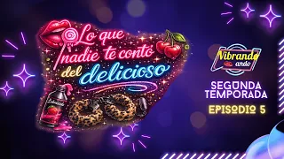 T2:E5 | VIBRANDO ANDO | LO QUE NADIE TE CUENTA DEL DELICIOSO