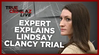 Courtroom expert breaks down the Lindsay Clancy trial
