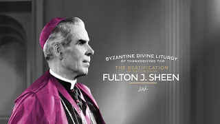 Byzantine Divine Liturgy of Thanksgiving for the Beatification of Archbishop Fulton J. Sheen